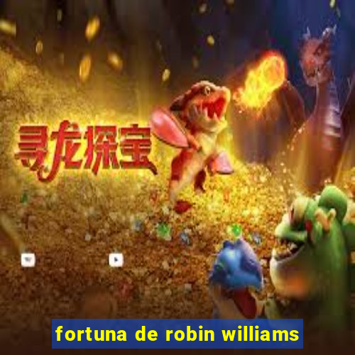 fortuna de robin williams